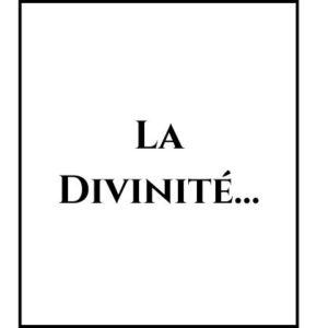 La Divinité…