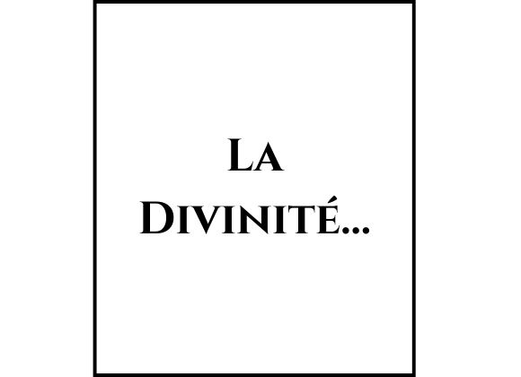 La Divinité…