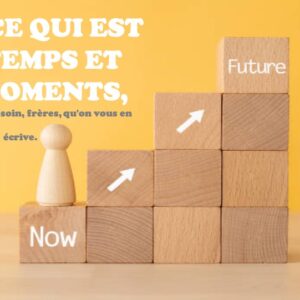 POUR CE QUI EST DES TEMPS ET DES MOMENTS…