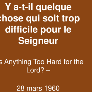 Y a t-il quelque chose qui soit trop difficile pour le Seigneur