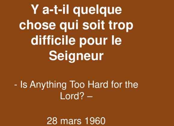 Y a t-il quelque chose qui soit trop difficile pour le Seigneur