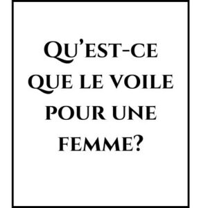 Qu’est-ce que le voile pour une femme?