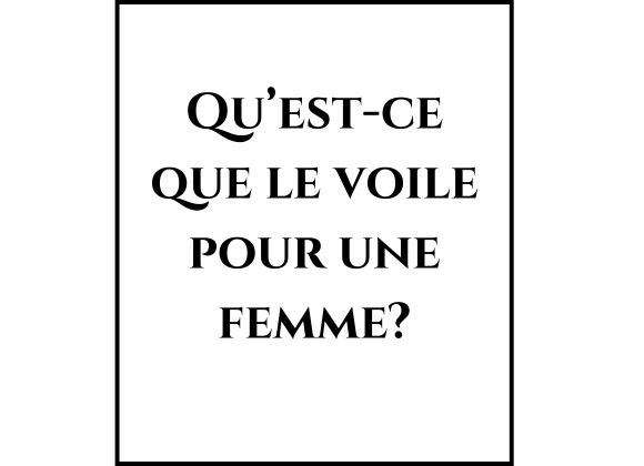 Qu’est-ce que le voile pour une femme?