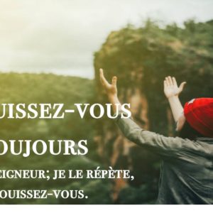 REJOUISSEZ-VOUS TOUJOURS…