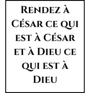 Rendez à César ce qui est à César et à Dieu ce qui est à Dieu